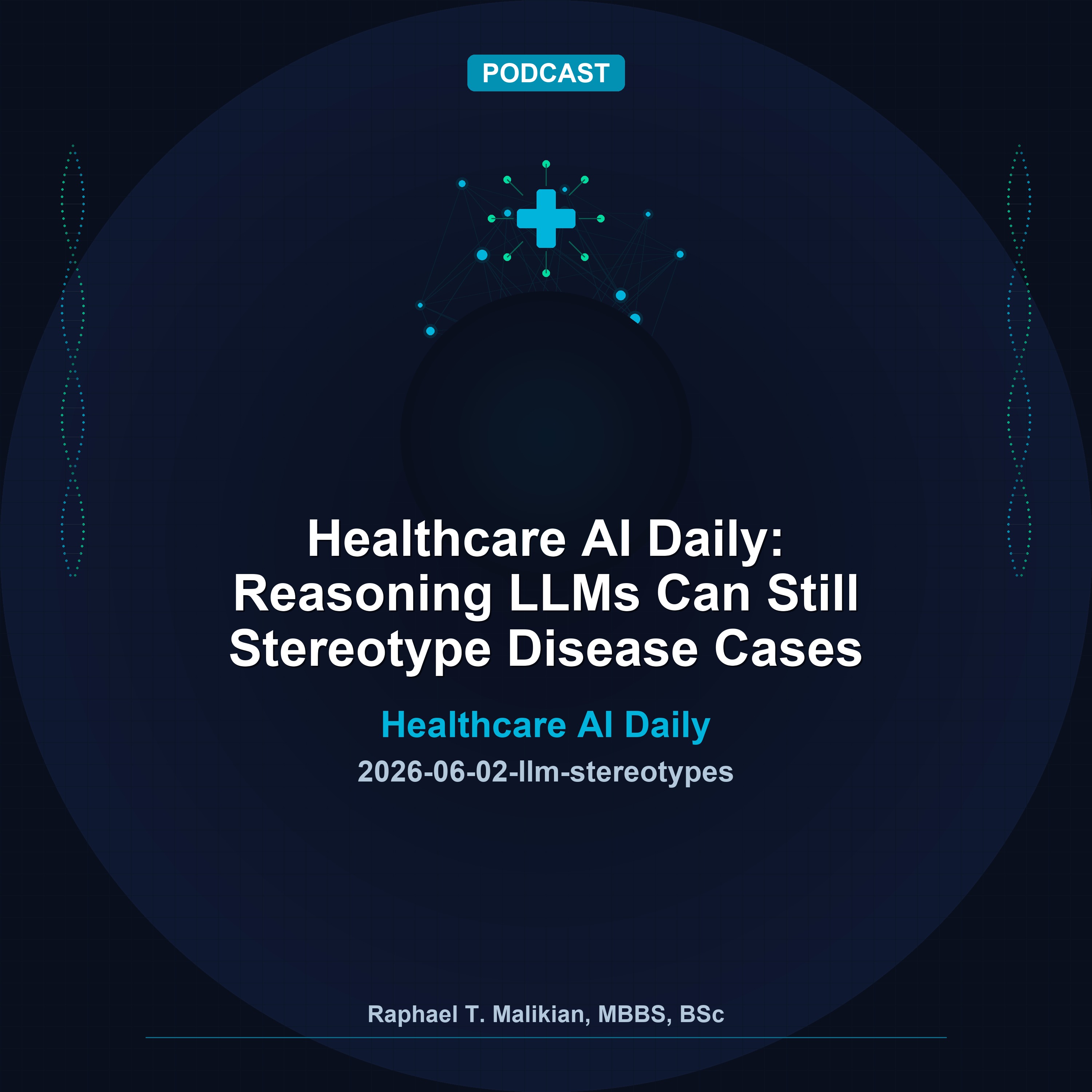 Healthcare AI Daily: Reasoning LLMs Can Still Stereotype Disease Cases episode artwork