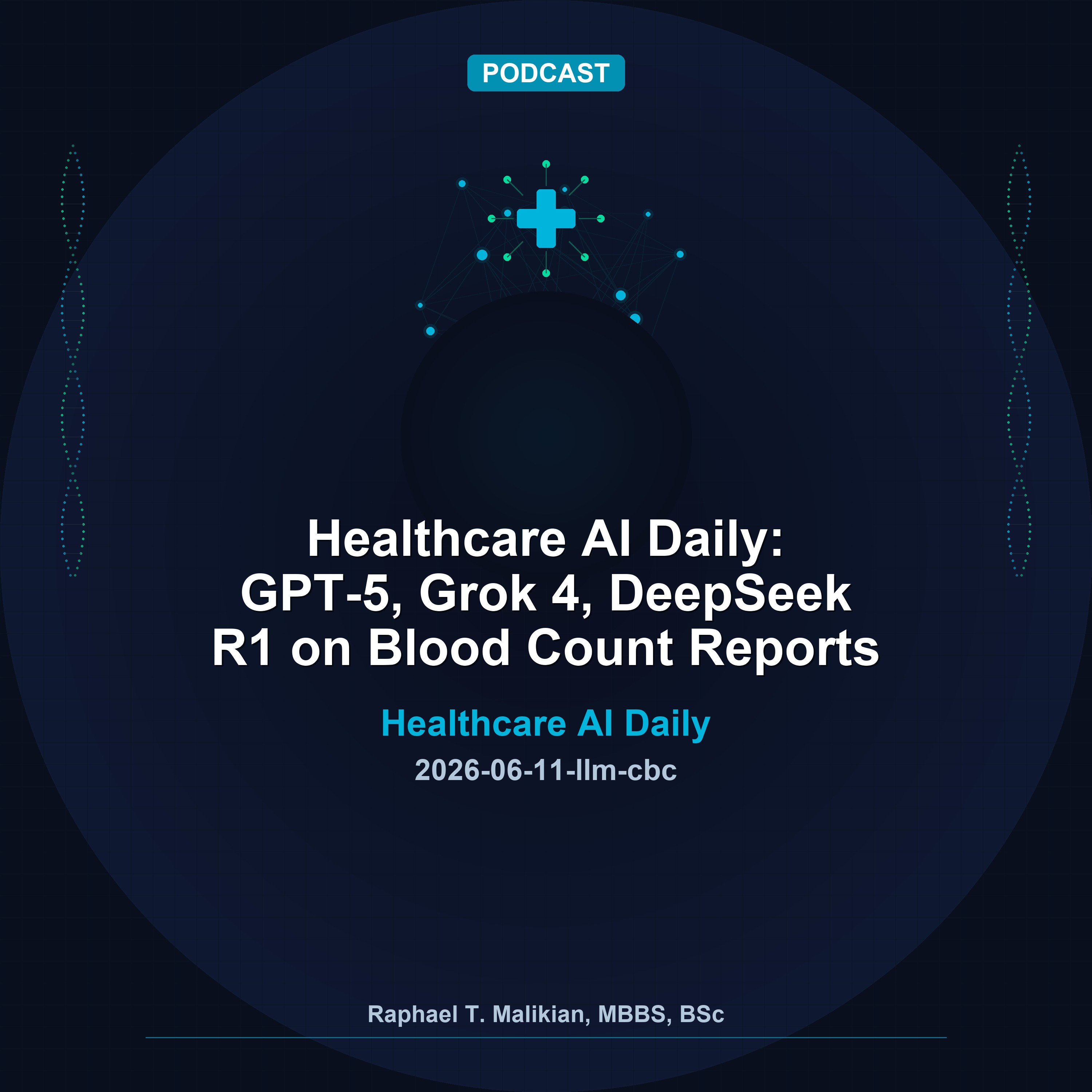Healthcare AI Daily: GPT-5, Grok 4, DeepSeek R1 on Blood Count Reports episode artwork